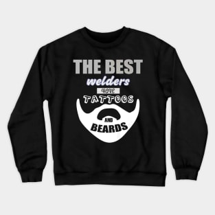 Best Welder Have Beards And Tattoos Crewneck Sweatshirt